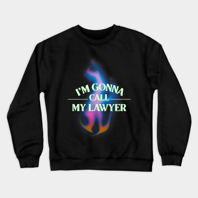 I'm gonna call my lawyer Crewneck Sweatshirt by Elite Wear 